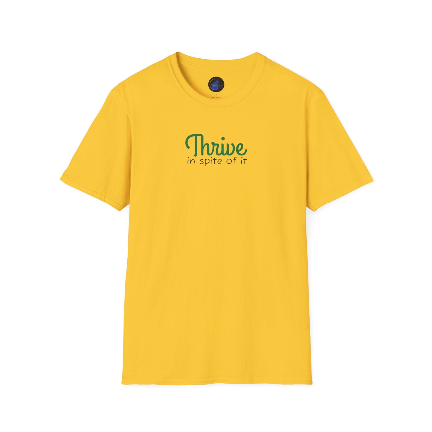 Thrive in spite of it, Unisex Softstyle T-Shirt