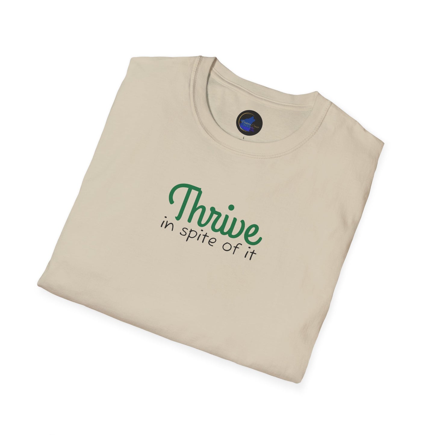 Thrive in spite of it, Unisex Softstyle T-Shirt