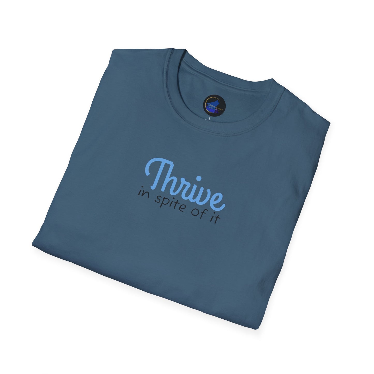 Thrive in spite of it, Unisex Softstyle T-Shirt