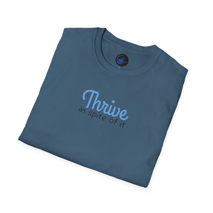 Thrive in spite of it, Unisex Softstyle T-Shirt