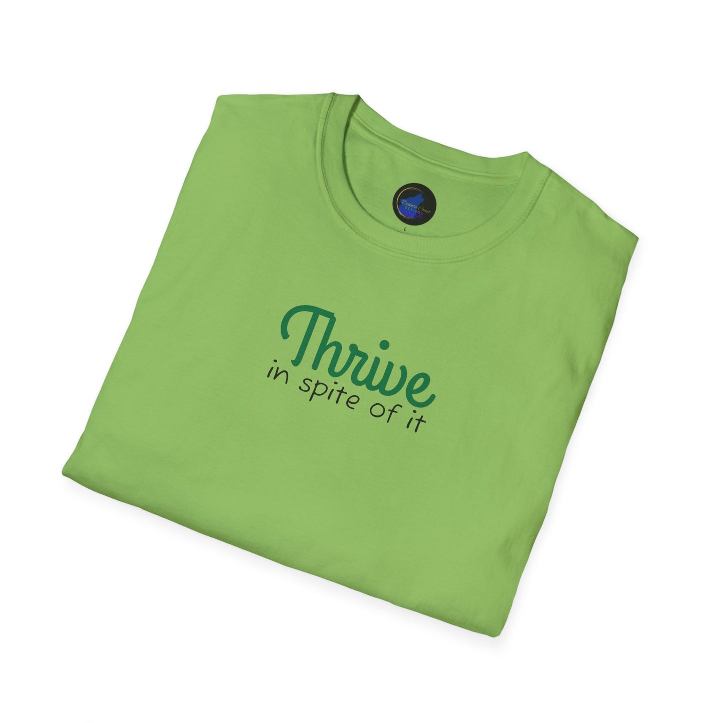 Thrive in spite of it, Unisex Softstyle T-Shirt