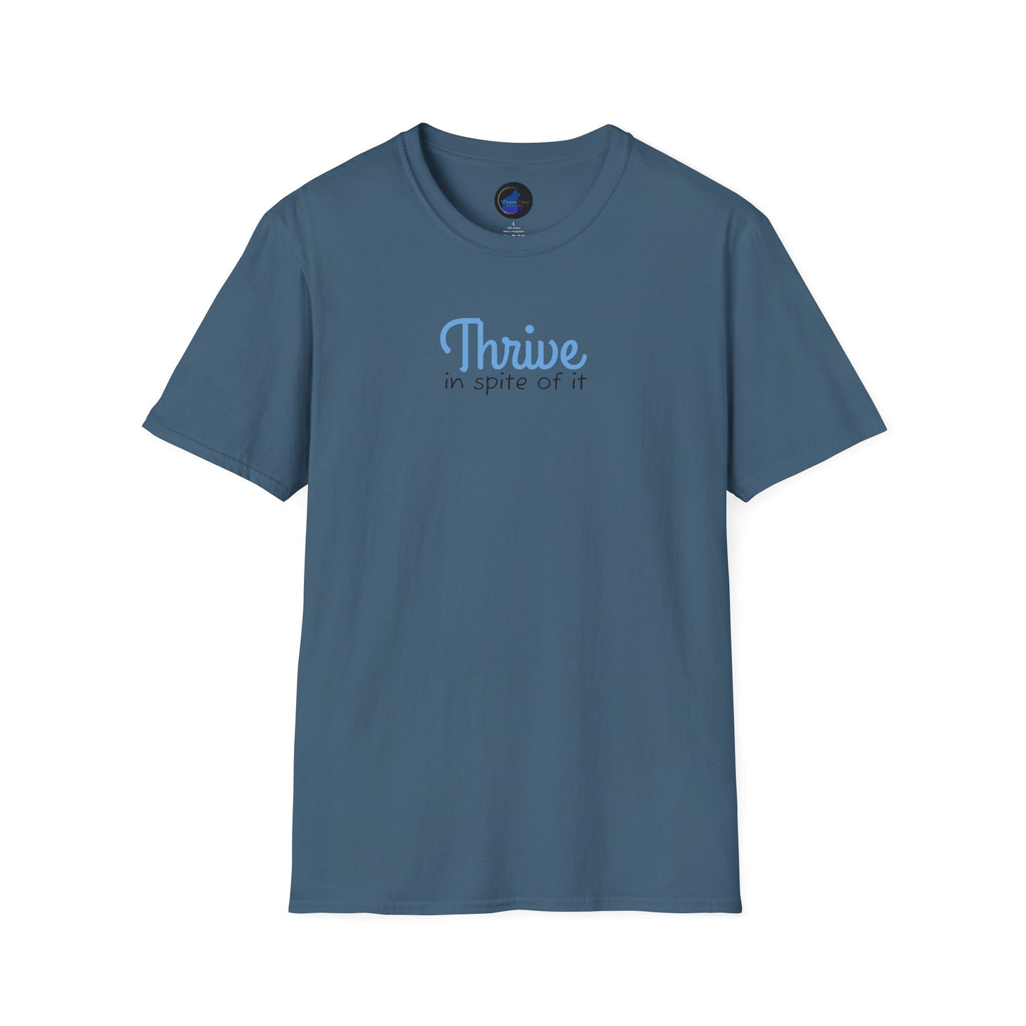 Thrive in spite of it, Unisex Softstyle T-Shirt