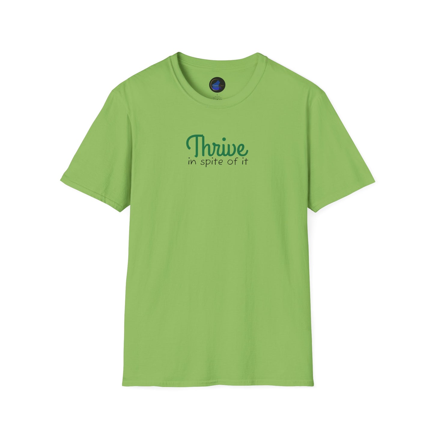Thrive in spite of it, Unisex Softstyle T-Shirt