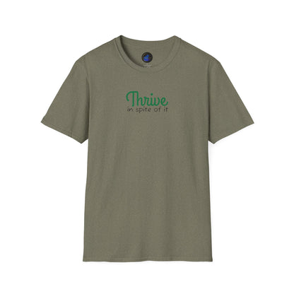 Thrive in spite of it, Unisex Softstyle T-Shirt
