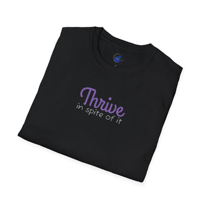 Thrive in spite of it, Unisex Softstyle T-Shirt