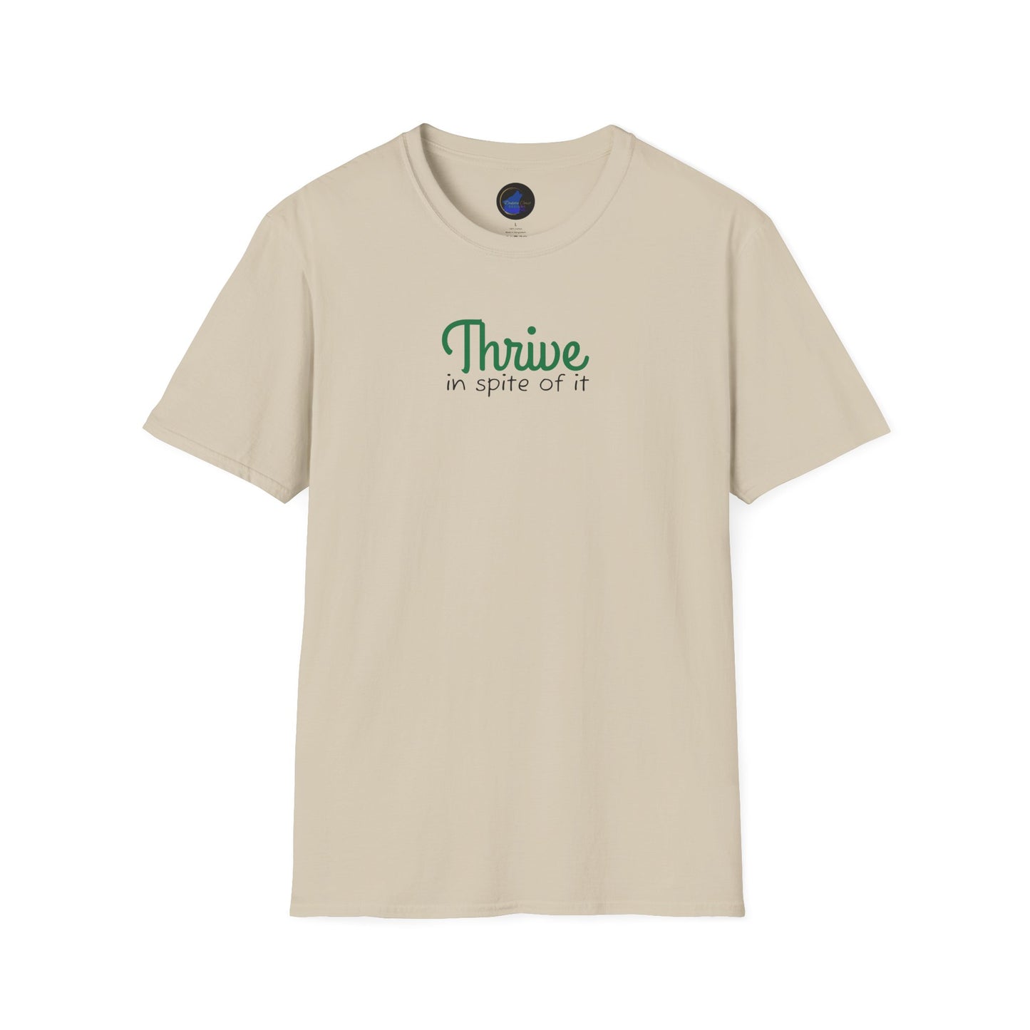 Thrive in spite of it, Unisex Softstyle T-Shirt