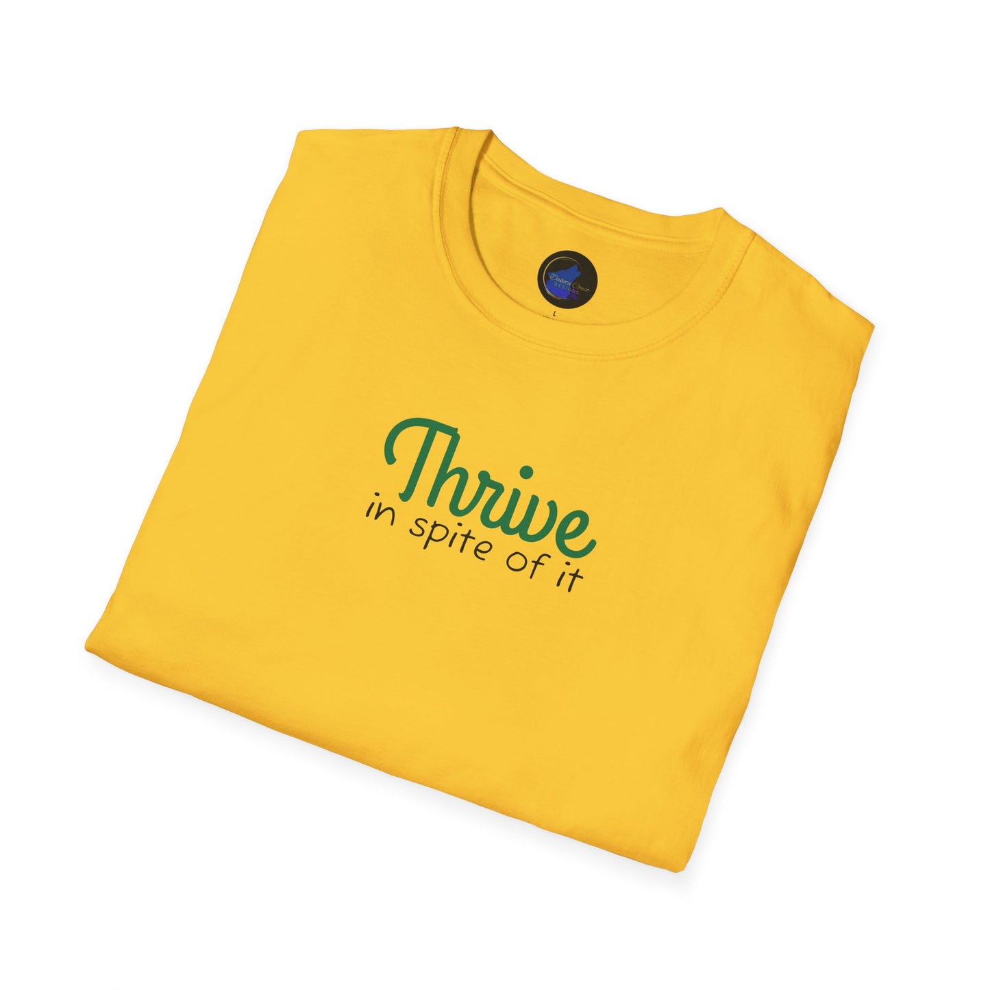 Thrive in spite of it, Unisex Softstyle T-Shirt