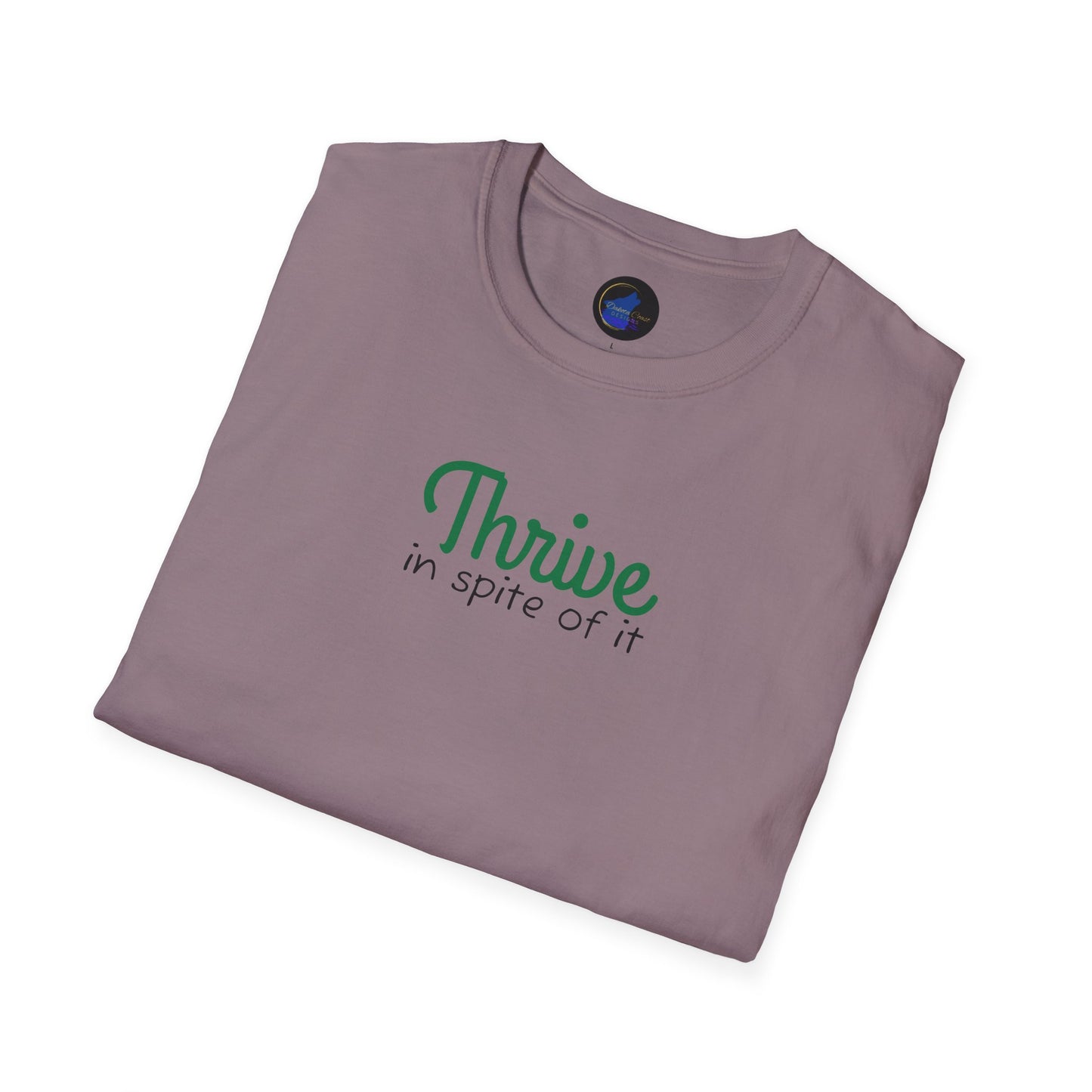 Thrive in spite of it, Unisex Softstyle T-Shirt