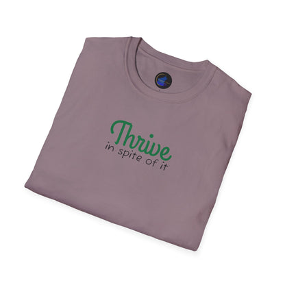 Thrive in spite of it, Unisex Softstyle T-Shirt
